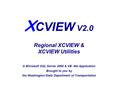 X CVIEW V2.0 Regional XCVIEW & XCVIEW Utilities A Microsoft SQL Server 2000 & VB.Net Application Brought to you by the Washington State Department of Transportation.