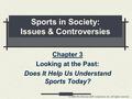 (c) 2004 The McGraw-Hill Companies, Inc. All rights reserved. Sports in Society: Issues & Controversies Chapter 3 Looking at the Past: Does It Help Us.