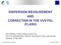 FLS2006 Workshop, HamburgEduard Prat, DESY DISPERSION MEASUREMENT AND CORRECTION IN THE VUV-FEL (FLASH) Winni Decking, Torsten Limberg, Eduard Prat 37th.