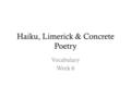 Haiku, Limerick & Concrete Poetry Vocabulary Week 6.