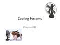 Cooling Systems Chapter #12. Principles of Engine Cooling Average temp of burned gases in combustion chamber of an air-cooled engine is about 3,600 degrees.