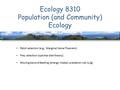 Ecology 8310 Population (and Community) Ecology Patch selection (e.g., Marginal Value Theorem) Prey selection (optimal diet theory) Moving beyond feeding.