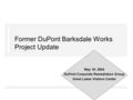 Former DuPont Barksdale Works Project Update May 19, 2004 DuPont Corporate Remediation Group Great Lakes Visitors Center.