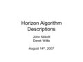 Horizon Algorithm Descriptions John Abbott Derek Willis August 14 th, 2007.