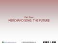 Part Four MERCHANDISING: THE FUTURE Check for updates on the web now!