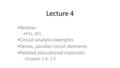 Lecture 4 Review: KVL, KCL Circuit analysis examples Series, parallel circuit elements Related educational materials: –Chapter 1.4, 1.5.