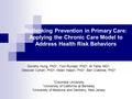 Rethinking Prevention in Primary Care: Applying the Chronic Care Model to Address Health Risk Behaviors Dorothy Hung, PhD*; Tom Rundall, PhD † ; Al Tallia,