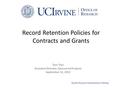 Quality Research Administration Meeting Record Retention Policies for Contracts and Grants Tam Tran Assistant Director, Sponsored Projects September 12,