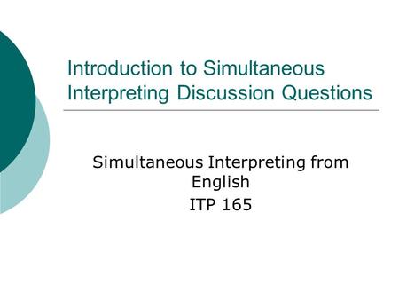 Introduction to Simultaneous Interpreting Discussion Questions Simultaneous Interpreting from English ITP 165.