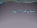 Intro The issue of the legal drinking age has been a topic that many have been talking about since after Prohibition in the US. Many think that the age.