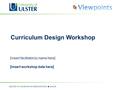 Curriculum Design Workshop [Insert facilitator(s) name here] [Insert workshop date here]