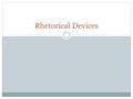 Rhetorical Devices. Affirmation Pattern Series of questions or statements that makes your audience shake their head yes.