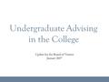 Undergraduate Advising in the College Update for the Board of Visitors January 2007.