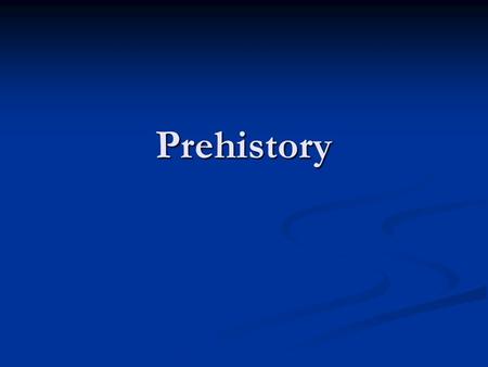 Prehistory. What is Prehistory? The period before recorded history. The period before recorded history. Items from that time period are called “prehistoric”.