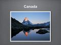 Canada. What IS Canada? This is most likely a discussion you have had with your friends/family/school mates already. 1) Think on you own (silently) what.