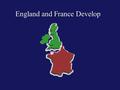 England and France Develop. The Norman Invasion William “The Conqueror”, or Duke of Normandy, invaded England to claim the throneWilliam “The Conqueror”,