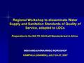 Regional Workshop to disseminate Water Supply and Sanitation Standards of Quality of Service, adapted to LDCs Preparation to the ISO TC 224 Draft Standards.