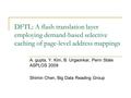 DFTL: A flash translation layer employing demand-based selective caching of page-level address mappings A. gupta, Y. Kim, B. Urgaonkar, Penn State ASPLOS.