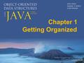 Chapter 1 Getting Organized. Chapter 1: Getting Organized 1.1 – Software Engineering 1.2 – Object Orientation 1.3 – Classes, Objects, and Applications.