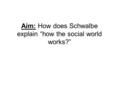 Aim: How does Schwalbe explain “how the social world works?”