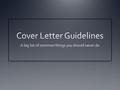 DON’T send your resume without a cover letter. Sure, there are some employers that don't read them or place much importance on them. But since you don't.