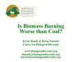 Is Biomass Burning Worse than Coal? Kevin Bundy & Brian Nowicki Center for Biological Diversity