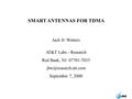 1 SMART ANTENNAS FOR TDMA Jack H. Winters AT&T Labs - Research Red Bank, NJ 07701-7033 September 7, 2000.