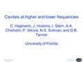 Vistas in Axion Physics April 2012 ADMX Cavities at higher and lower frequencies C. Hagmann, J. Hoskins, I. Stern, A.A. Chisholm, P. Sikivie, N.S. Sullivan,