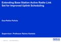 1 © 2006 Nokia pullola_101006.ppt / 2006-10-10 Extending Base Station Active Radio Link Set for Improved Uplink Scheduling Esa-Pekka Pullola Supervisor: