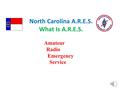 North Carolina A.R.E.S. What Is A.R.E.S. Amateur Radio Emergency Service.