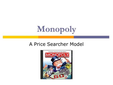 Monopoly A Price Searcher Model Monopoly  Pure monopolist has no close substitutes  Sherman Act (1890) “anti-trust” law Section 1: Every contract,