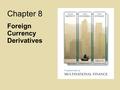 Chapter 8 Foreign Currency Derivatives. 8-2 Foreign Currency Derivatives: Learning Objectives Examine how foreign currency futures are quoted, valued,