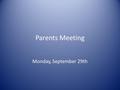 Parents Meeting Monday, September 29th. General Information Meet with teacher: Make an appointment through the office/secretary to speak to the class.