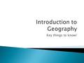 Key things to know!. Everyone your age or older should be able to draw a rough world map without looking at one. Your task: Take your humanities book.