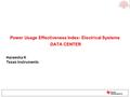 Power Usage Effectiveness Index- Electrical Systems DATA CENTER Hareesha K Texas Instruments.