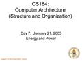 Caltech CS184 Winter2005 -- DeHon 1 CS184: Computer Architecture (Structure and Organization) Day 7: January 21, 2005 Energy and Power.