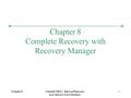 Chapter 8Oracle9i DBA II: Backup/Recovery and Network Administration 1 Chapter 8 Complete Recovery with Recovery Manager.