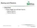 1 / 21 Backing Up and Restoring Returns © 2006, Universal Tax Systems, Inc. All Rights Reserved. Backup and Restore Objectives –In this chapter you will.