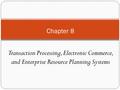 Chapter 8 Transaction Processing, Electronic Commerce, and Enterprise Resource Planning Systems.