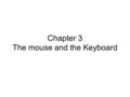 Chapter 3 The mouse and the Keyboard. Getting input from the Mouse.