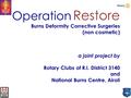 Operation Restore Burns Deformity Corrective Surgeries (non cosmetic) a joint project by Rotary Clubs of R.I. District 3140 and National Burns Centre,