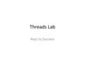 Threads Lab Keys to Success. Basics Create 4 functions that run forever, blinking the 4 lights – Test them by calling them from main Allocate an array.