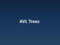 AVL Trees. Knowing More How many nodes? – Determine on demand.