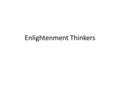 Enlightenment Thinkers. John Locke 3 concepts of gov’t: Consent of the goverened a social contract between a fair gov’t & responsible citizens right to.