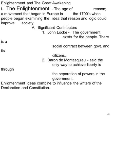 Enlightenment and The Great Awakening I. The Enlightenment - The age of reason; a movement that began in Europe in the 1700's when people began examining.