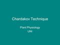 Chardakov Technique Plant Physiology UNI. Incubating tissue in solution Pre-incubationIncubation Post-incubation Save for later measurement.