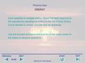 PREVIOUS QUIT NEXT START SLIDE Quiz by Dr. John Dayton Physics Quiz ENERGY Each question is multiple choice. Select the best response to the question.