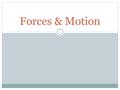 Forces & Motion. Describe Acceleration A change in velocity – which may be: –A change in speed Starting Stopping Speeding up Slowing down –A change in.