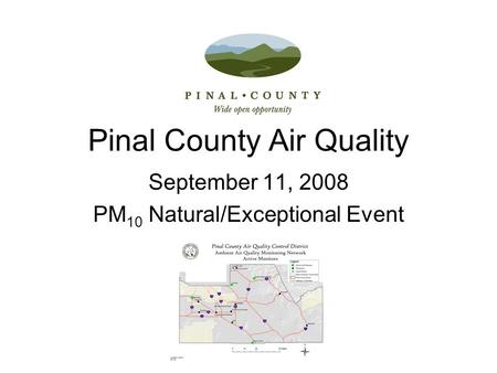 Pinal County Air Quality September 11, 2008 PM 10 Natural/Exceptional Event.