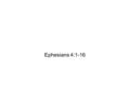 Ephesians 4:1-16. I therefore, a prisoner for the Lord, urge you to walk in a manner worthy of the calling to which you have been called, (Ephesians 4:1.